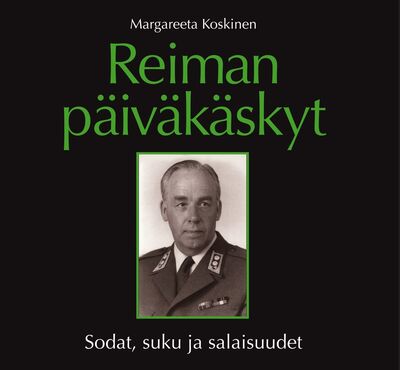 Reiman päiväkäskyt. Sodat. suku ja salaisuudet